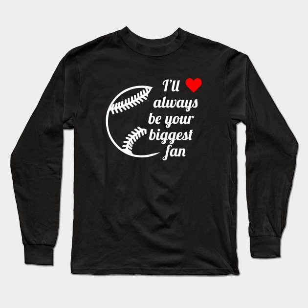 Ill Always Be Your Biggest Fan Long Sleeve T-Shirt by evermedia